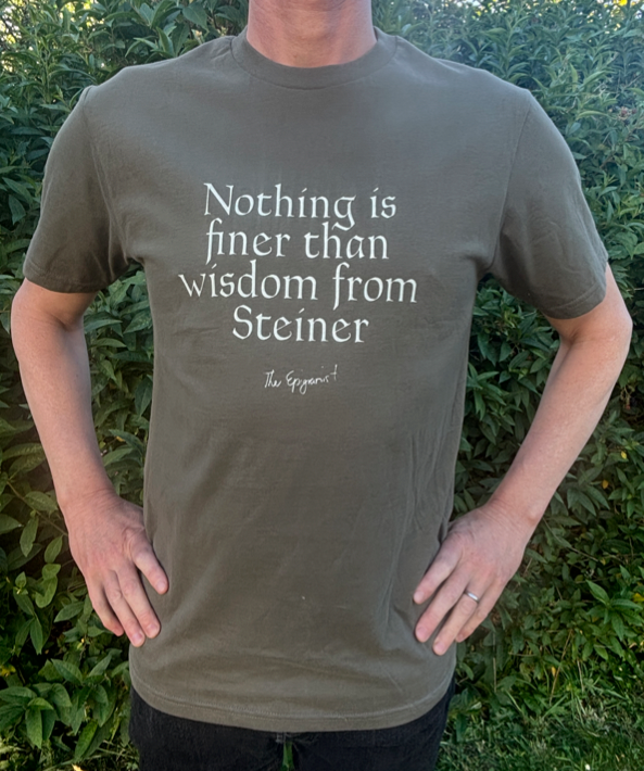 There’s nothing finer than wisdom from Steiner.
